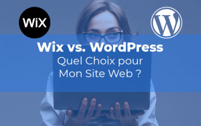 Wix vs WordPress : la meilleure plateforme pour votre site web !