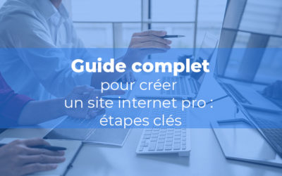 Guide complet pour créer un site internet pro : étapes clés
